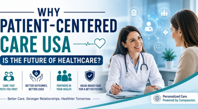 Why Patient-Centered Care Is the Future of U.S. Healthcare? 