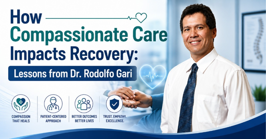 How Compassionate Care Impacts Recovery: Lessons from Dr. Rodolfo Gari 