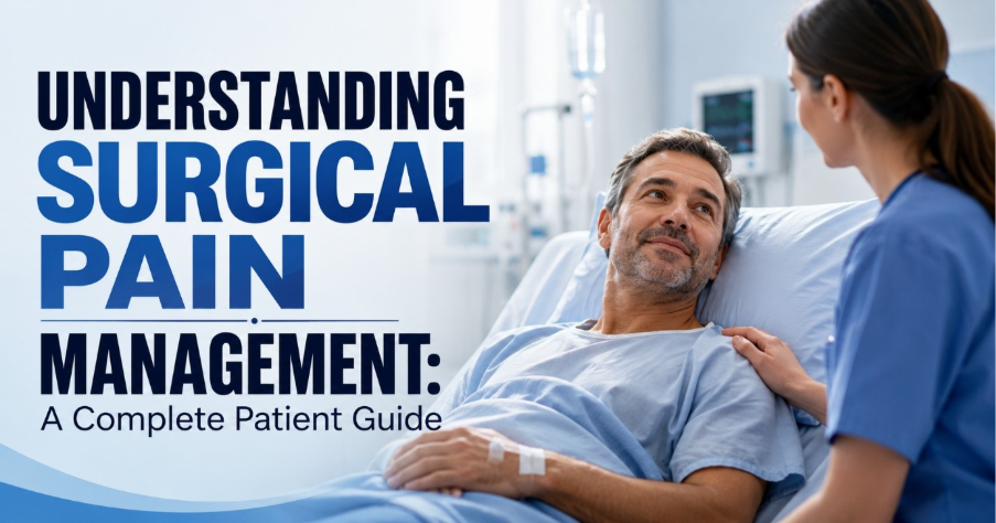 Understanding Surgical Pain Management: A Complete Patient Guide 