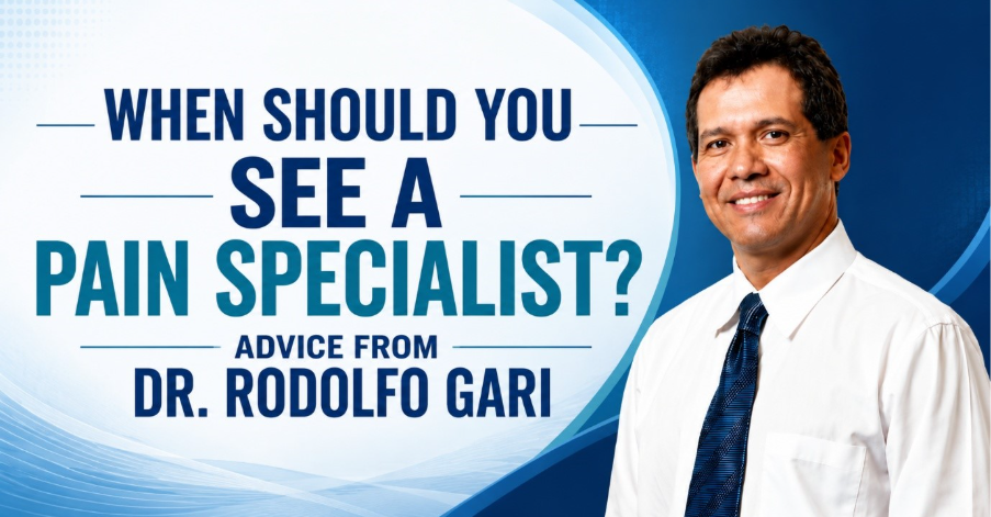 When Should You See a Pain Specialist? Advice from Dr. Rodolfo Gari 