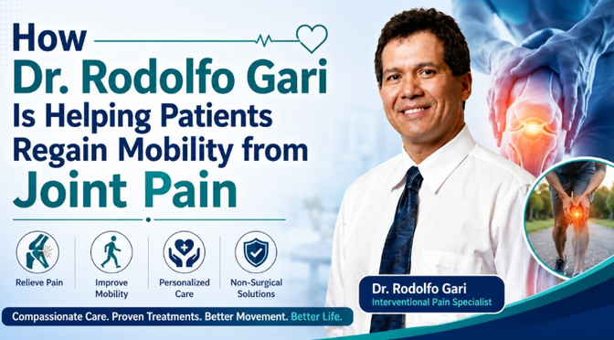 How Dr. Rodolfo Gari Is Helping Patients Regain Mobility from Joint Pain 