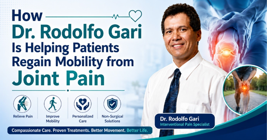 How Dr. Rodolfo Gari Is Helping Patients Regain Mobility from Joint Pain 