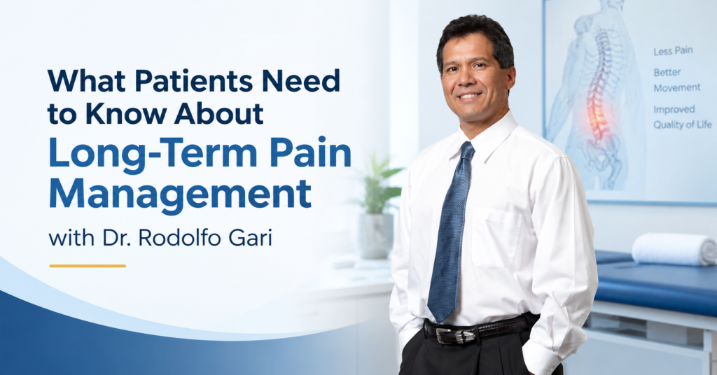 What Patients Need to Know About Long-Term Pain Management with Dr. Rodolfo Gari