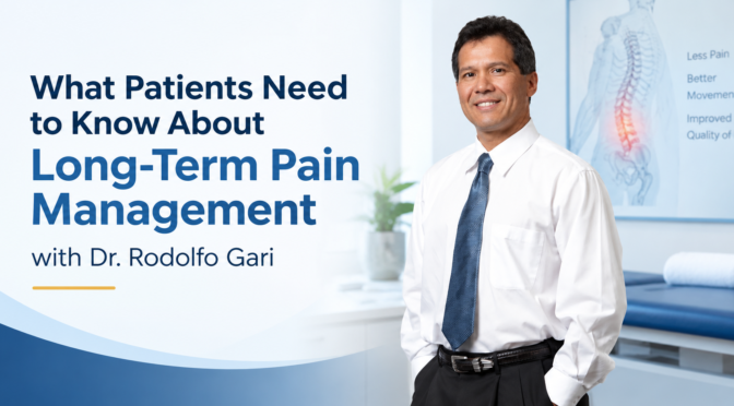 What Patients Need to Know About Long-Term Pain Management with Dr. Rodolfo Gari