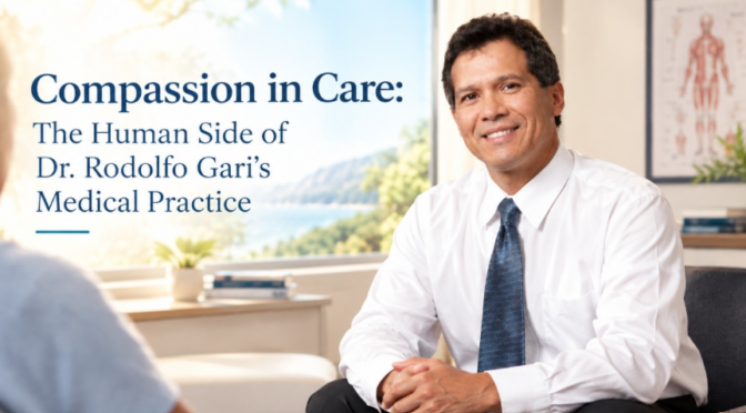 Compassion in Care: The Human Side of Dr. Rodolfo Gari’s Medical Practice